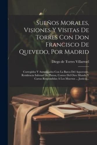 Sueños Morales, Visiones Y Visitas De Torres Con Don Francisco De Quevedo, Por Madrid