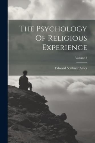 The Psychology Of Religious Experience; Volume 3