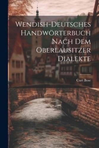 Wendish-Deutsches Handwörterbuch Nach Dem Oberlausitzer Dialekte