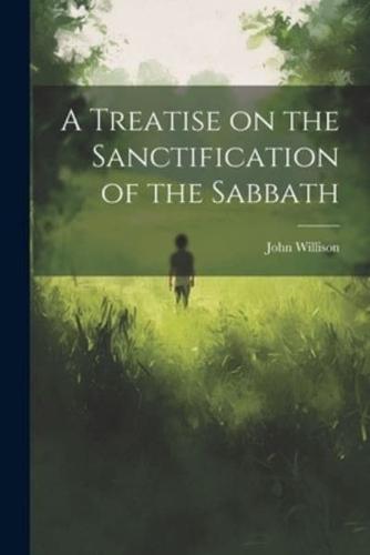 A Treatise on the Sanctification of the Sabbath