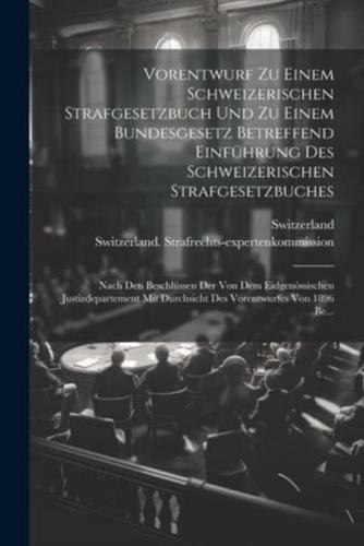 Vorentwurf Zu Einem Schweizerischen Strafgesetzbuch Und Zu Einem Bundesgesetz Betreffend Einführung Des Schweizerischen Strafgesetzbuches
