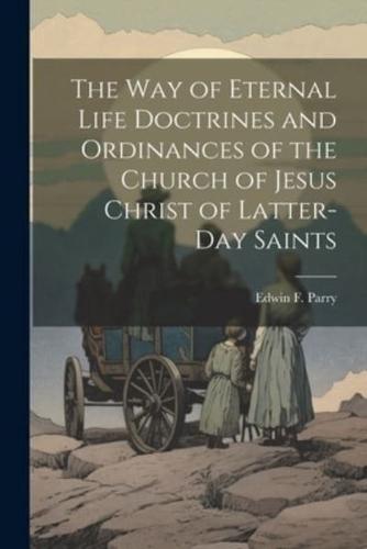 The Way of Eternal Life Doctrines and Ordinances of the Church of Jesus Christ of Latter-Day Saints