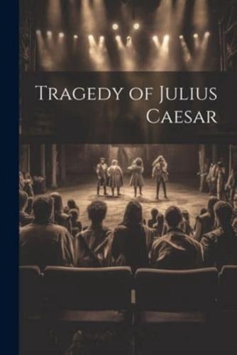 Tragedy of Julius Caesar