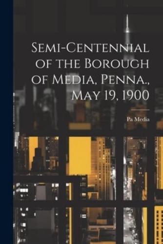 Semi-Centennial of the Borough of Media, Penna., May 19, 1900