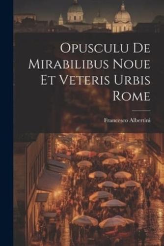 Opusculu De Mirabilibus Noue Et Veteris Urbis Rome
