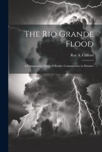 The Rio Grande Flood; a Comparative Study of Border Communities in Disaster