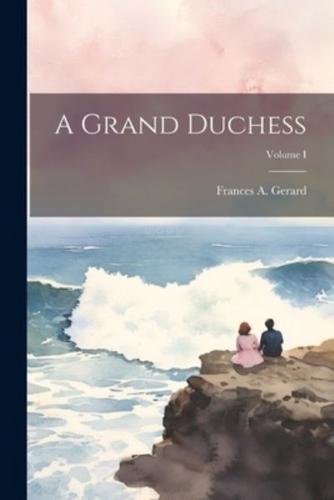 A Grand Duchess; Volume I