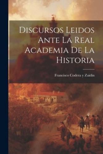 Discursos Leidos Ante La Real Academia De La Historia