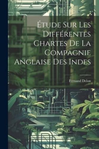 Étude Sur Les Différentes Chartes De La Compagnie Anglaise Des Indes