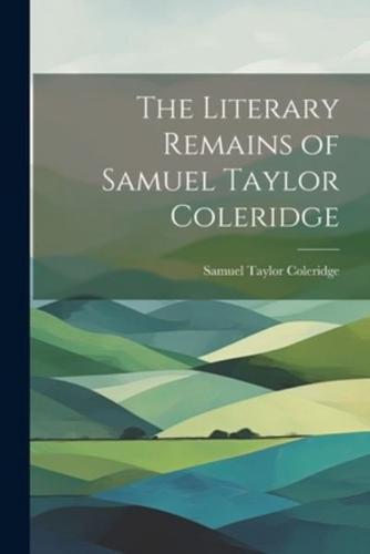 The Literary Remains of Samuel Taylor Coleridge