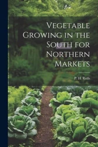 Vegetable Growing in the South for Northern Markets