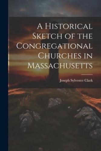 A Historical Sketch of the Congregational Churches in Massachusetts