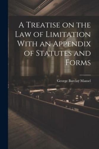 A Treatise on the Law of Limitation With an Appendix of Statutes and Forms