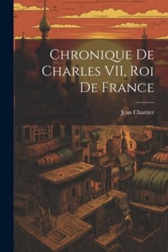 Chronique De Charles VII, Roi De France