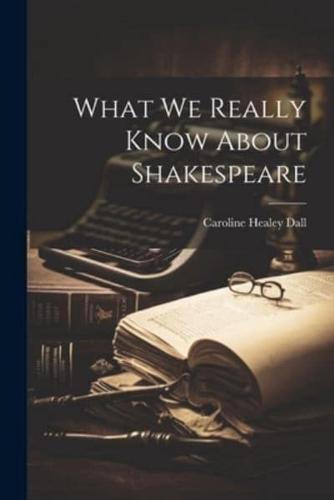What We Really Know About Shakespeare