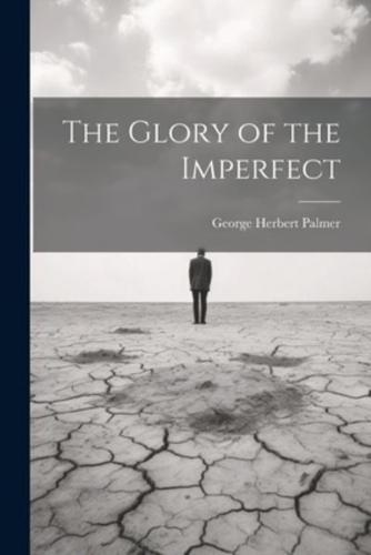 The Glory of the Imperfect