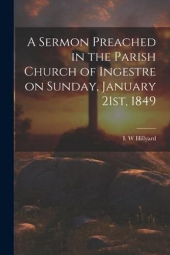 A Sermon Preached in the Parish Church of Ingestre on Sunday, January 21St, 1849