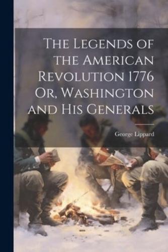 The Legends of the American Revolution 1776 Or, Washington and His Generals