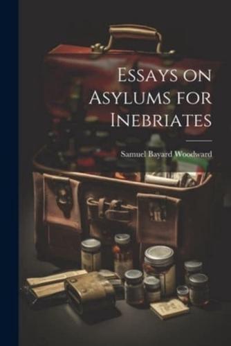 Essays on Asylums for Inebriates