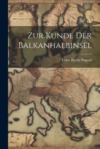 Zur Kunde Der Balkanhalbinsel