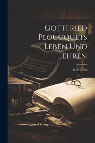 Gottfried Ploucquets Leben Und Lehren