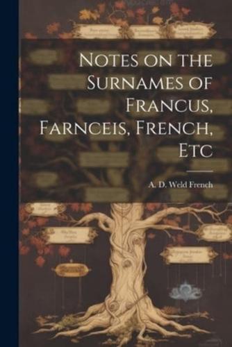 Notes on the Surnames of Francus, Farnceis, French, Etc