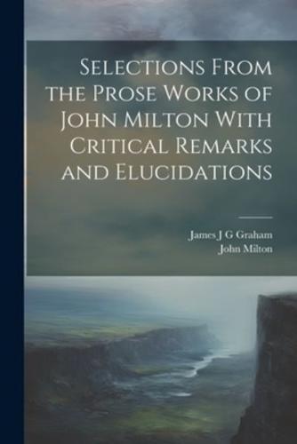 Selections From the Prose Works of John Milton With Critical Remarks and Elucidations