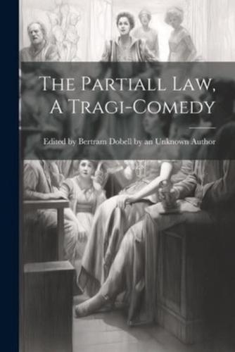 The Partiall Law, A Tragi-Comedy