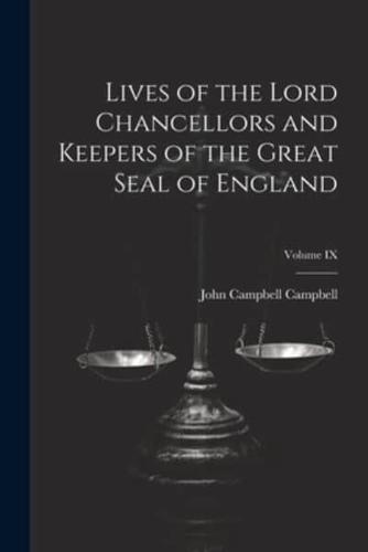 Lives of the Lord Chancellors and Keepers of the Great Seal of England; Volume IX