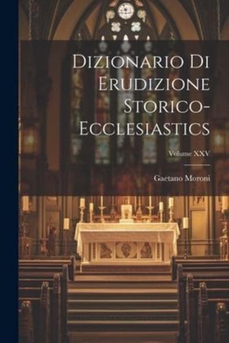 Dizionario Di Erudizione Storico-Ecclesiastics; Volume XXV