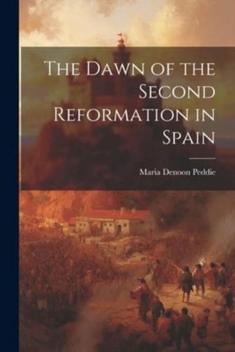 The Dawn of the Second Reformation in Spain