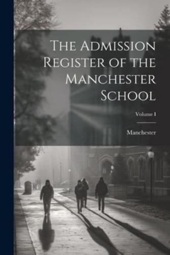 The Admission Register of the Manchester School; Volume I