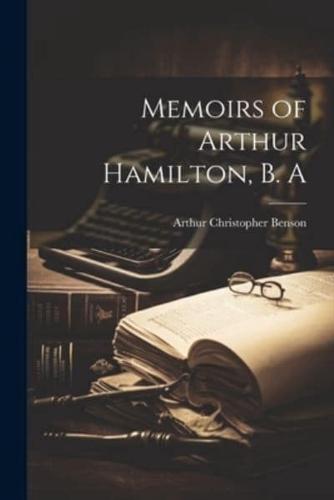 Memoirs of Arthur Hamilton, B. A