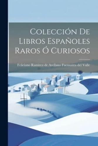 Colección De Libros Españoles Raros Ó Curiosos