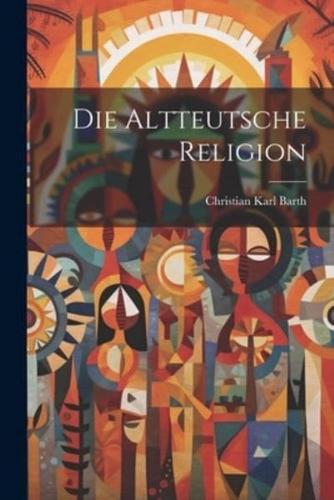 Die Altteutsche Religion