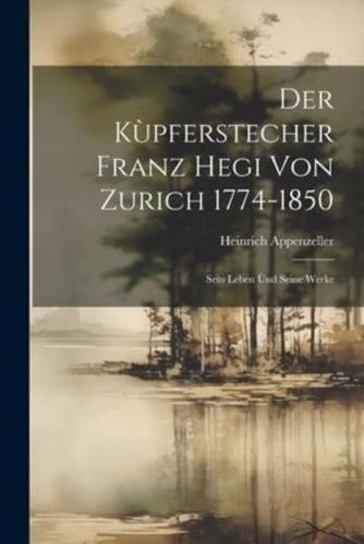 Der Kùpferstecher Franz Hegi Von Zurich 1774-1850