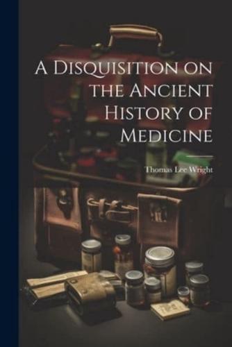 A Disquisition on the Ancient History of Medicine