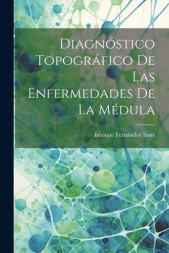 Diagnóstico Topográfico De Las Enfermedades De La Médula