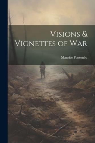 Visions & Vignettes of War