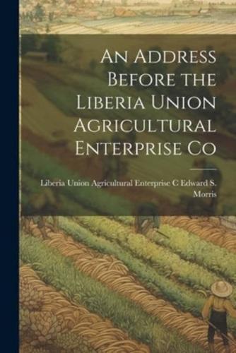 An Address Before the Liberia Union Agricultural Enterprise Co