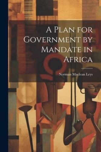 A Plan for Government by Mandate in Africa