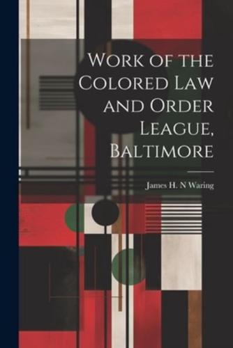 Work of the Colored Law and Order League, Baltimore