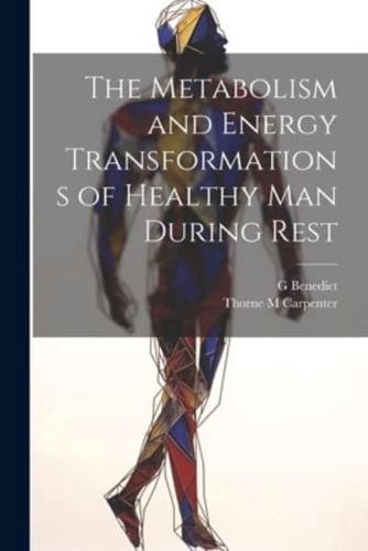 The Metabolism and Energy Transformations of Healthy Man During Rest