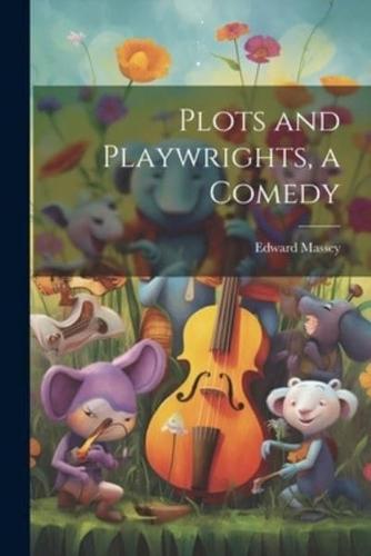 Plots and Playwrights, a Comedy