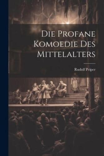 Die Profane Komoedie Des Mittelalters