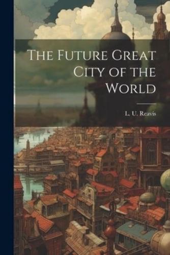 The Future Great City of the World
