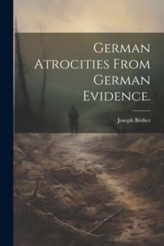 German Atrocities from German Evidence.