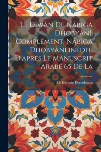 Le Dîwân De Nâbiga Dhobyânî, Complément. Nâbiga Dhobyânî Inédit, D'apres Le Manuscrit Arabe 65 De La