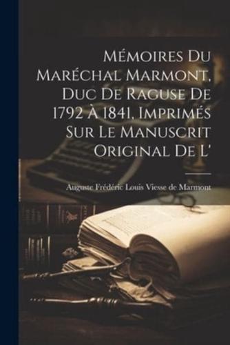 Mémoires Du Maréchal Marmont, Duc De Raguse De 1792 À 1841, Imprimés Sur Le Manuscrit Original De L'