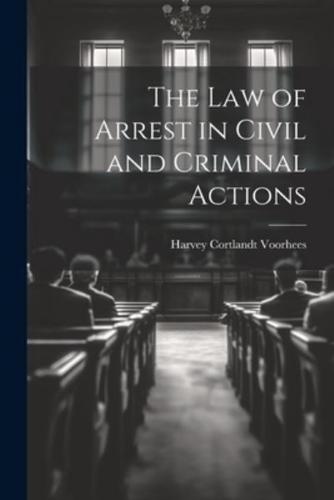 The Law of Arrest in Civil and Criminal Actions